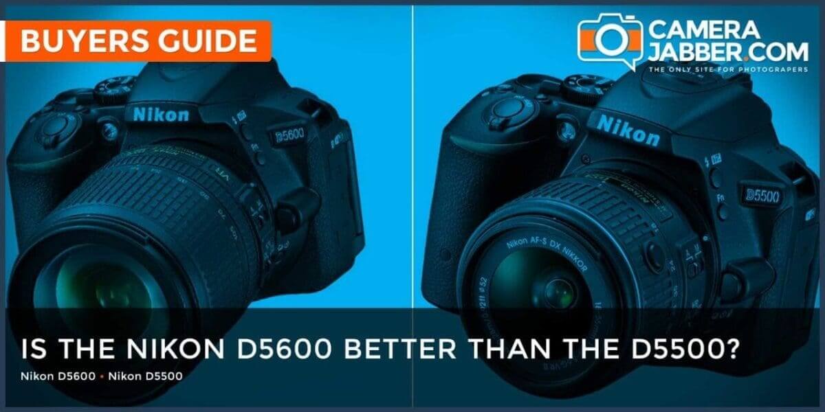 Is the Nikon D5600 better than the D3300?