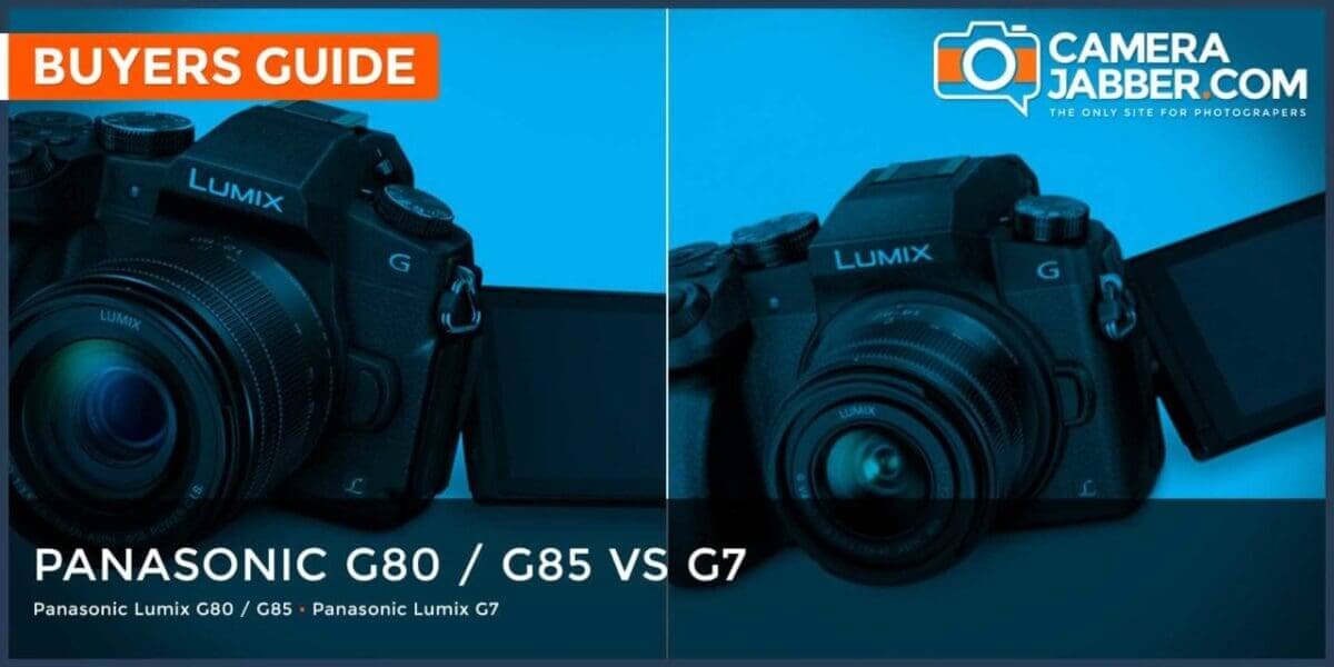 Panasonic G80 / G85 vs G7: key differences explained