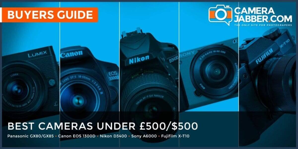 Best camera under £500/$500: what to look out for and what to buy