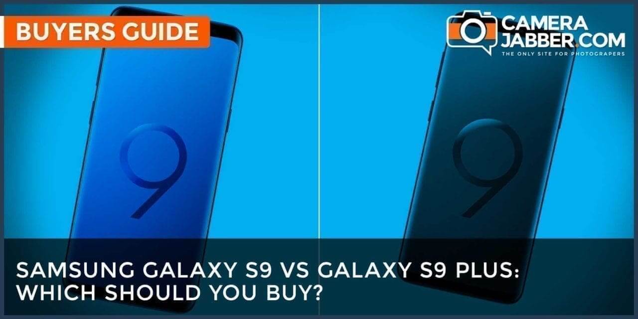 Samsung S9 or Samsung S9 Plus: which one to buy for taking photos?